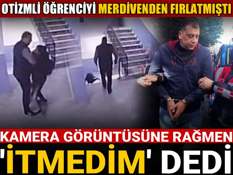 Otizmli öğrenciyi merdivenden fırlatmıştı: Kamera kaydına rağmen 'itmedim' dedi