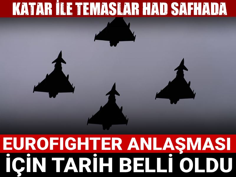 Katar ile temaslar had safhada: Eurofighter anlaşması için tarih belli oldu