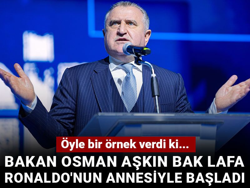 Bakan Osman Aşkın Bak lafa Ronaldo'nun annesiyle başladı: Öyle bir örnek verdi ki...