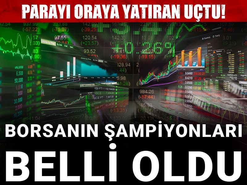 Borsanın şampiyonları belli oldu: Parayı oraya yatıran uçtu!