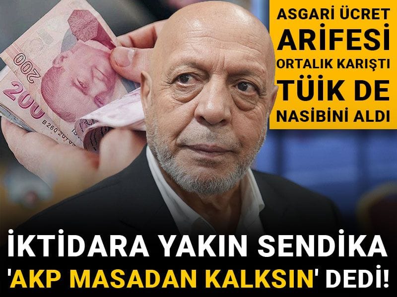 İktidara yakın sendika 'AKP masadan kalksın' dedi! Asgari ücret arifesi ortalık karıştı TÜİK de nasibini aldı