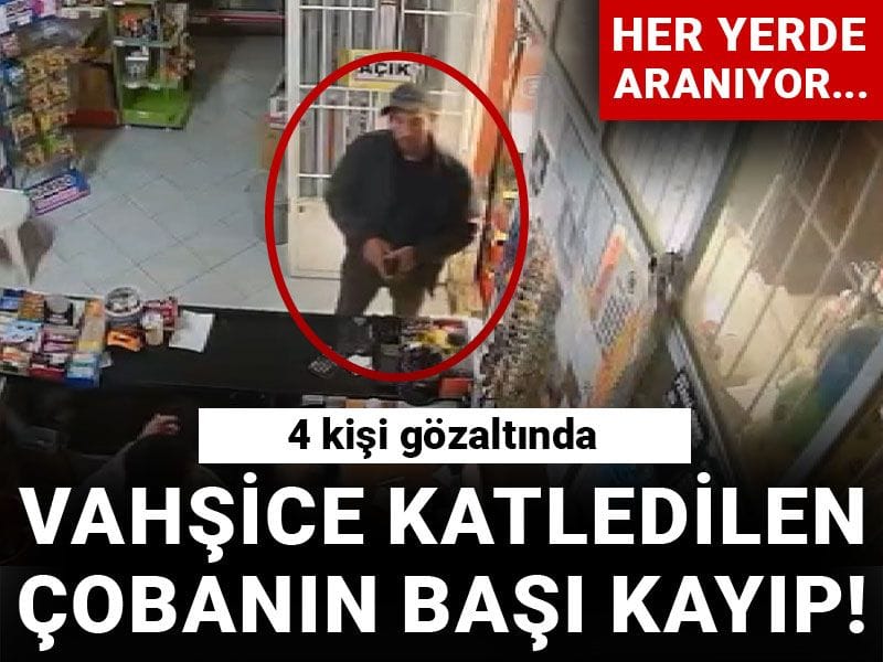Vahşice katledilen çobanın başı kayıp! Her yerde aranıyor