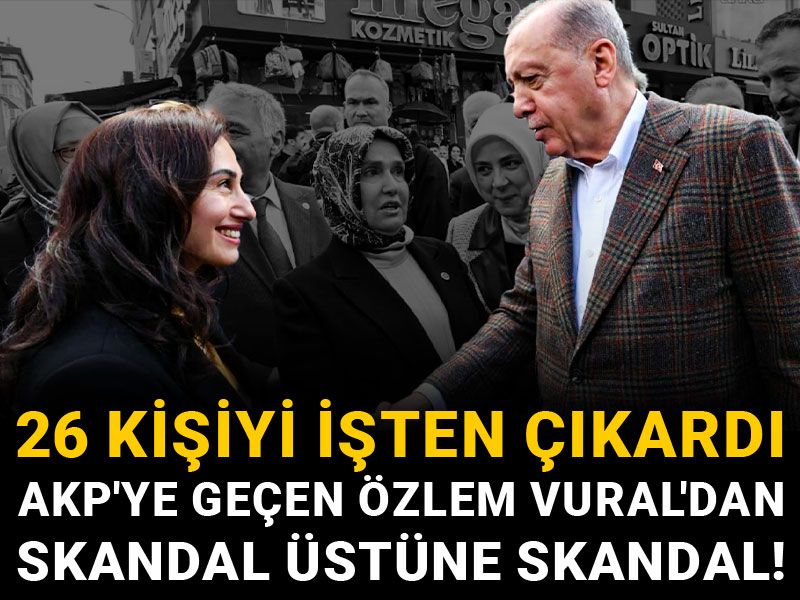CHP'den AKP'ye geçen Özlem Vural Gürzel 26 kişiyi işten çıkardı!