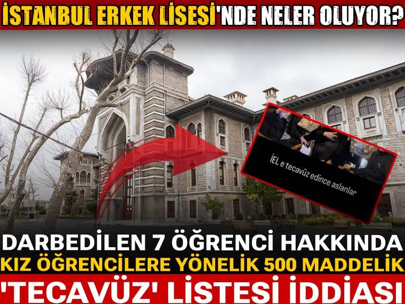 İstanbul Erkek Lisesi'nde neler oluyor? Darbedilen 7 öğrencinin kız öğrencilere yönelik 'tecavüz' listesi iddiası!
