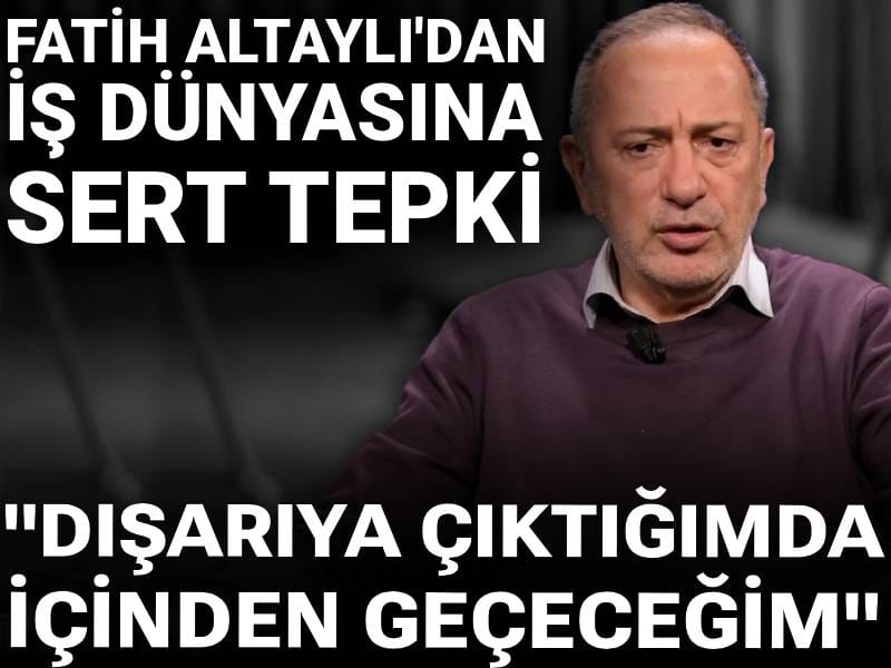 Fatih Altaylı'dan iş dünyasına sert tepki: Dışarıya çıktığımda içinden geçeceğim