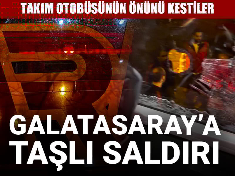 Galatasaray'a taşlı saldırı: Takım otobüsünün önünü kestiler