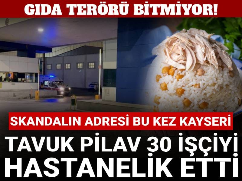 Gıda terörü bitmiyor! Tavuk pilav 30 işçiyi hastanelik etti