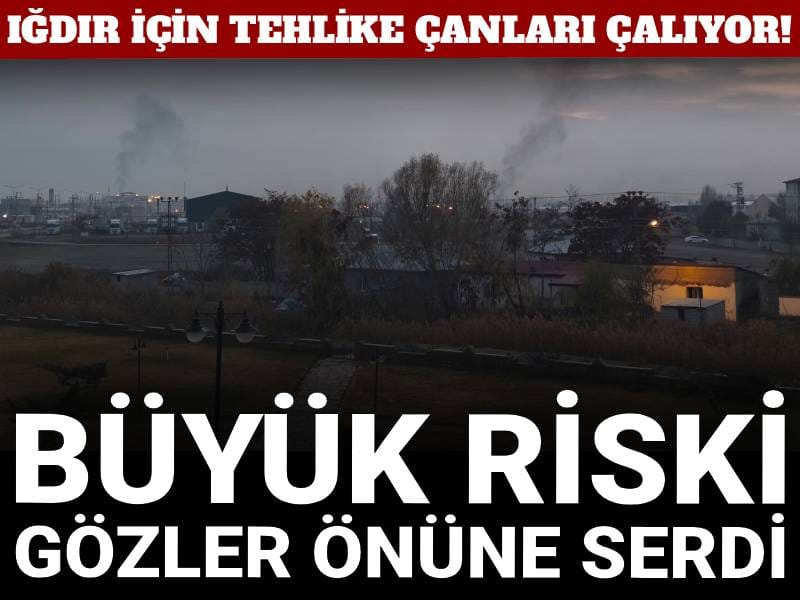 Iğdır için tehlike çanları çalıyor! Büyük riski gözler önüne serdi