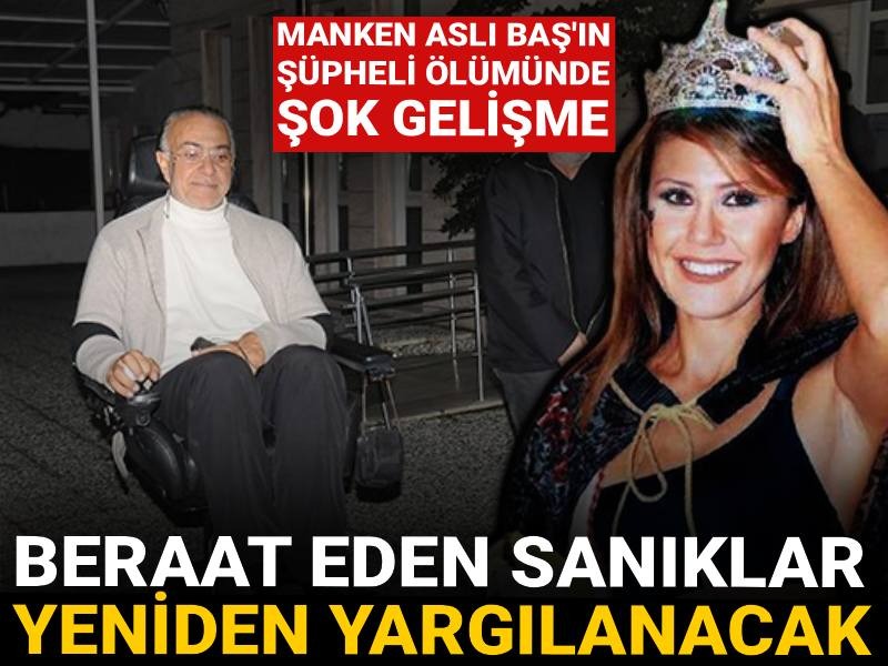 Manken Aslı Baş'ın şüpheli ölümünde şok gelişme: Beraat eden sanıklar yeniden yargılanacak