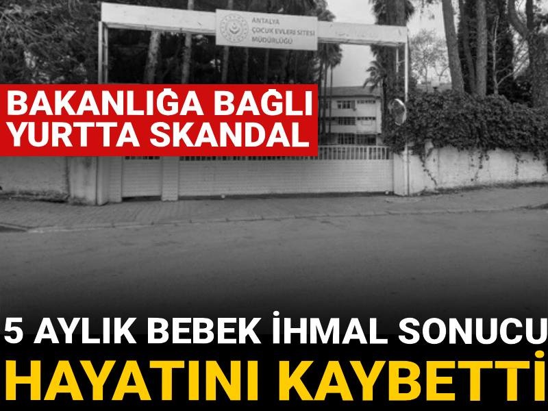 Bakanlığa bağlı yurtta skandal ölüm: 5 aylık bebek ihmal sonucu beşiğe sıkışarak öldü