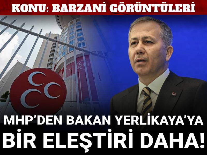 MHP’den Bakan Yerlikaya’ya bir eleştiri daha! Konu: Barzani görüntüleri