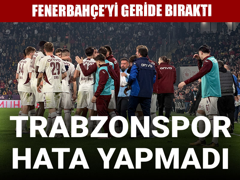 Trabzonspor hata yapmadı: Fenerbahçe'yi geride bıraktı