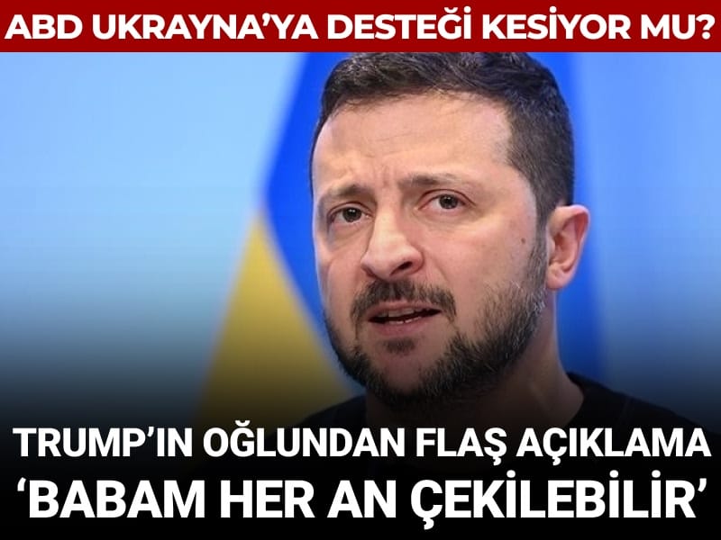 Trump'ın oğlundan flaş Ukrayna açıklaması: Babam her an desteği kesebilir