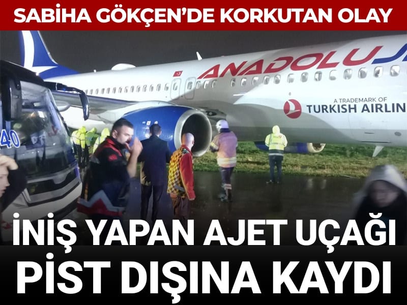 Sabiha Gökçen'de korkutan olay: İniş yapan AJet uçağı pist dışına kaydı