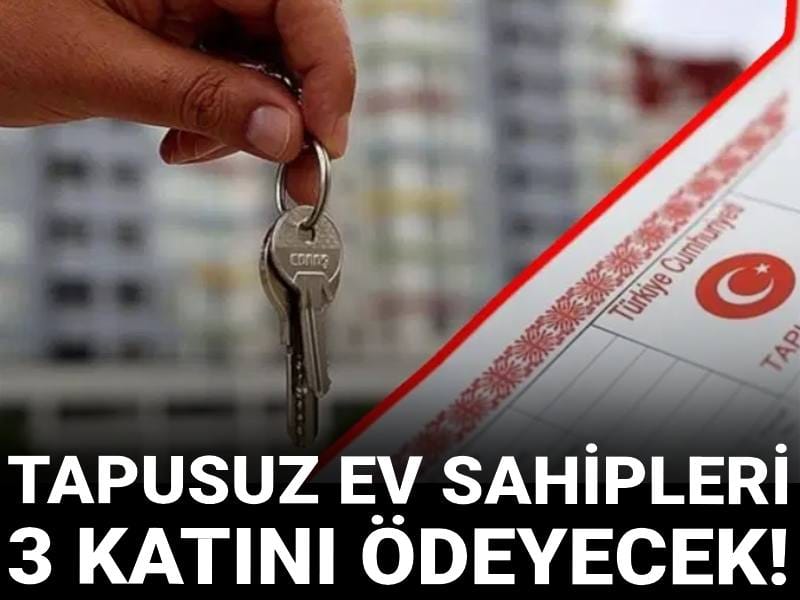 Tapusunu almayan ev sahipleri 3 katını ödeyecek!