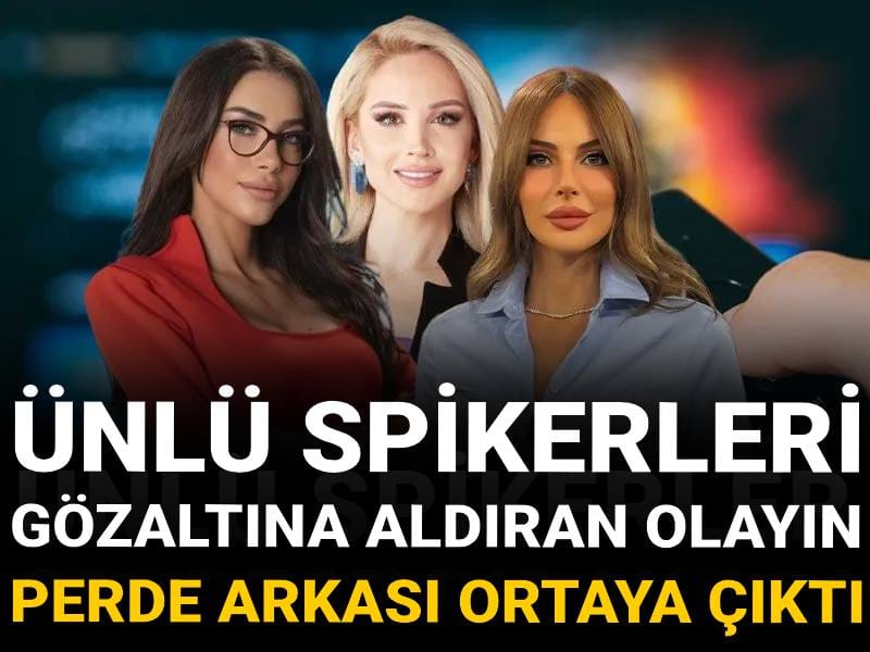 Ünlü spikerleri gözaltına aldıran olayın perde arkası ortaya çıktı