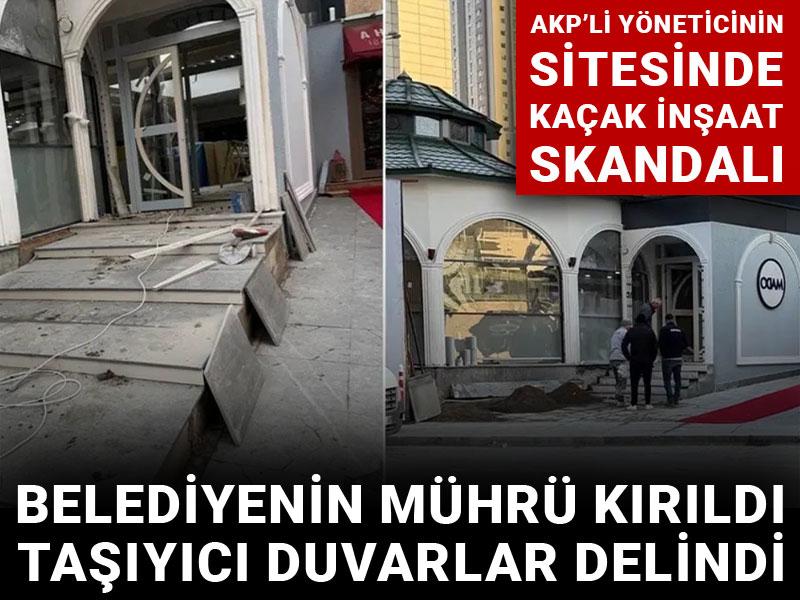 AKP'li yöneticinin sitesinde kaçak inşaat skandalı: Belediyenin mührü kırıldı, taşıyıcı duvarlar delinde