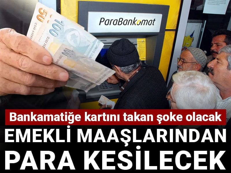 Emekli maaşlarından para kesilecek! Bankamatiğe kartını takan şoke olacak
