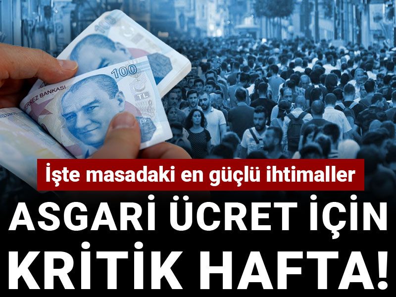 Asgari ücret için kritik hafta! İşte masadaki en güçlü ihtimaller