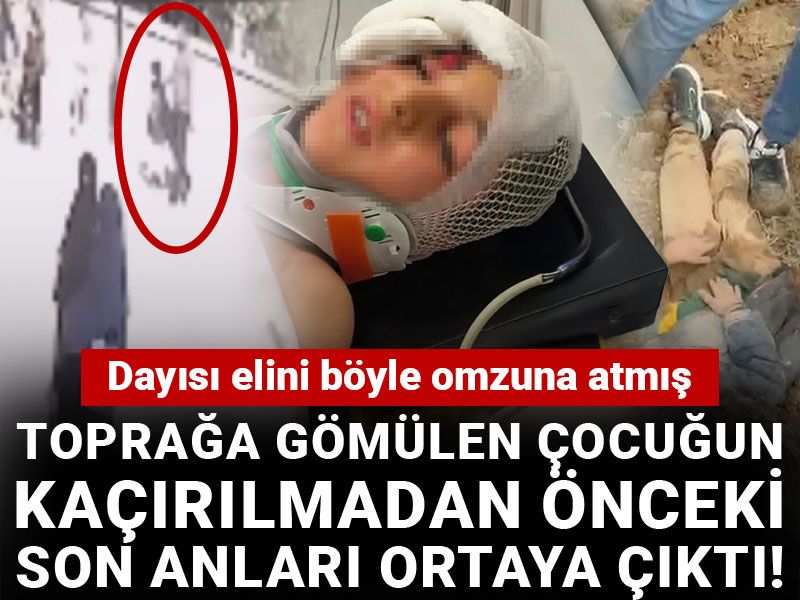Toprağa gömülen çocuğun kaçırılmadan önceki son anları ortaya çıktı! Dayısı elini böyle omzuna atmış