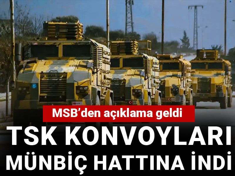 TSK konvoyları Suriye'de görüntülendi: MSB'den açıklama geldi