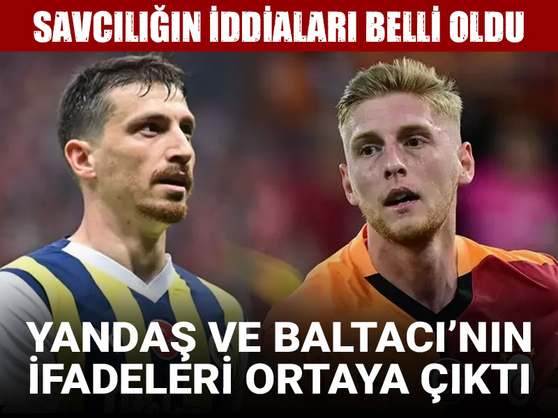 Mert Hakan Yandaş ve Metehan Baltacı'nın savunmaları ortaya çıktı: İddialar belli oldu
