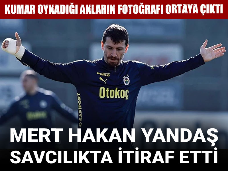 Mert Hakan Yandaş'ın kumar oynadığı anların fotoğrafı ortaya çıktı: Savcılıkta itiraf etti