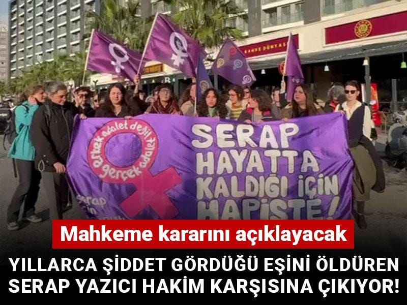 Yıllarca şiddet gördüğü eşini öldüren Serap Yazıcı hakim karşısına çıkıyor! Mahkeme kararını açıklayacak