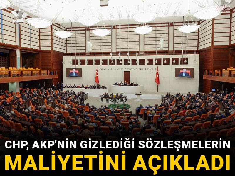 CHP AKP'nin gizlediği sözleşmelerin maliyetini açıkladı