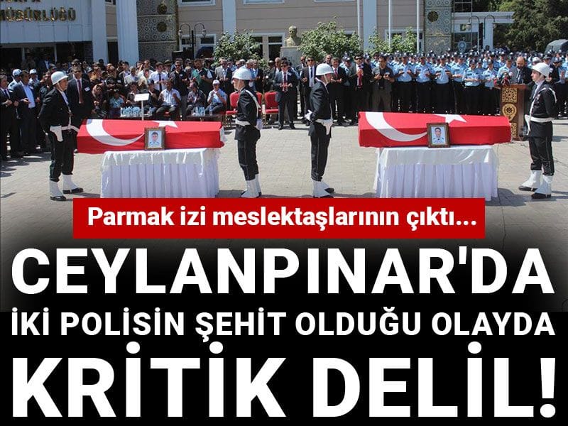 Ceylanpınar'da iki polisin şehit olduğu olayda kritik delil! Parmak izi meslektaşlarının çıktı...