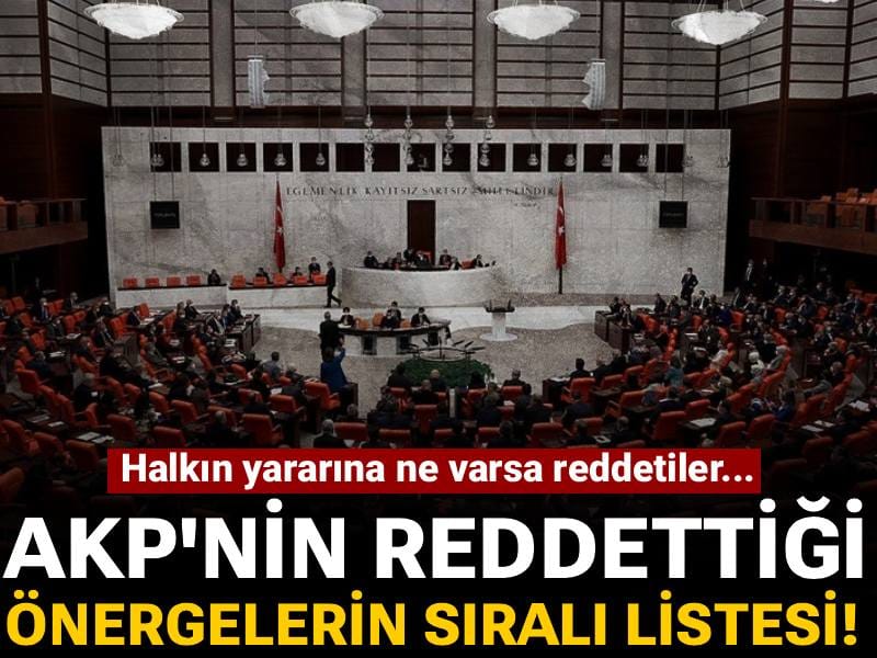 AKP'nin reddettiği önergelerin sıralı listesi! Halkın yararına ne varsa reddettiler