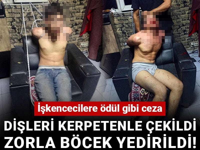 Dişleri kerpetenle çekildi zorla böcek yedirildi! İşkencecilere ödül gibi ceza