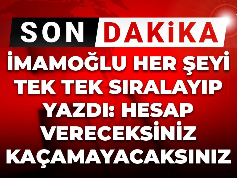 Son Dakika | İmamoğlu her şeyi tek tek sıralayıp yazdı: Hesap vereceksiniz kaçamayacaksınız