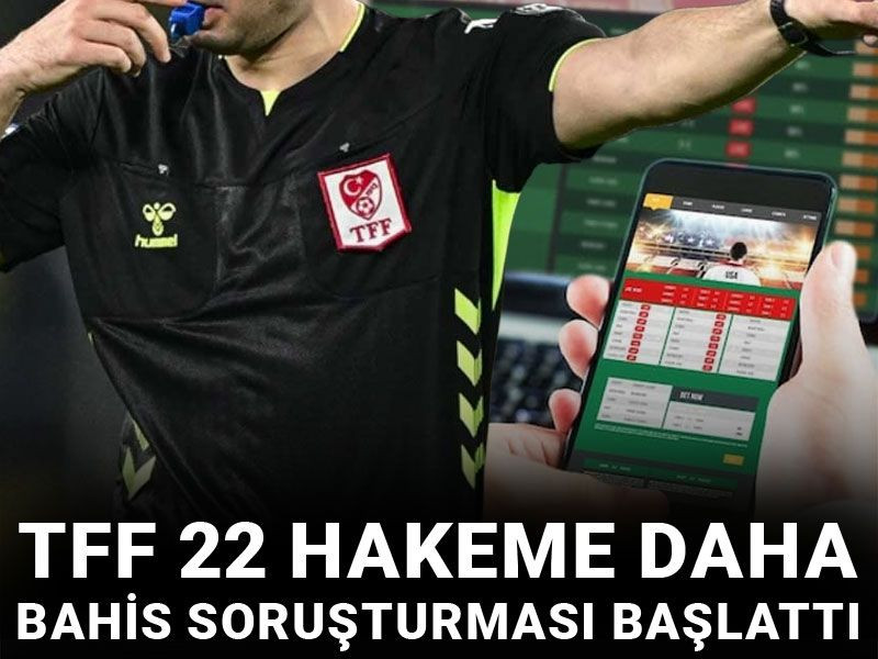 Son Dakika | TFF 22 hakem hakkında soruşturma başlattı