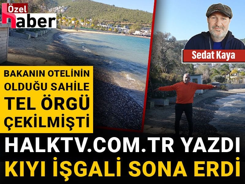 Bakanın otelinin bulunduğu sahil halka kapatılmıştı: Halktv.com.tr yazdı kıyı işgali sona erdi