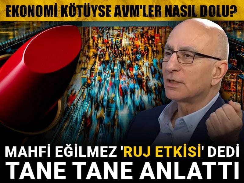 Ekonomi kötüyse AVM'ler nasıl dolu? Mahfi Eğilmez 'Ruj etkisi' dedi tane tane anlattı