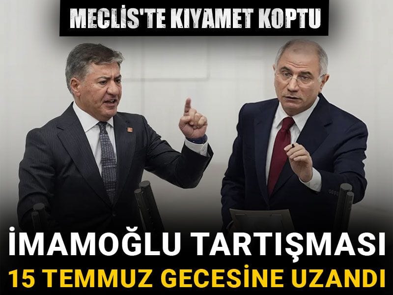 Meclis'te kıyamet koptu! İmamoğlu tartışması 15 Temmuz gecesine uzandı