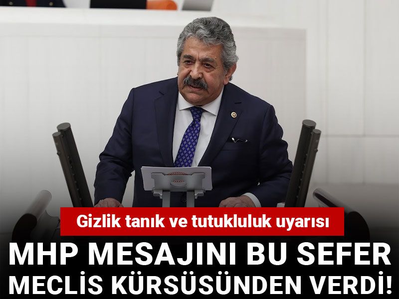 MHP mesajını bu sefer Meclis kürsüsünden verdi! Gizlik tanık ve tutukluluk uyarısı