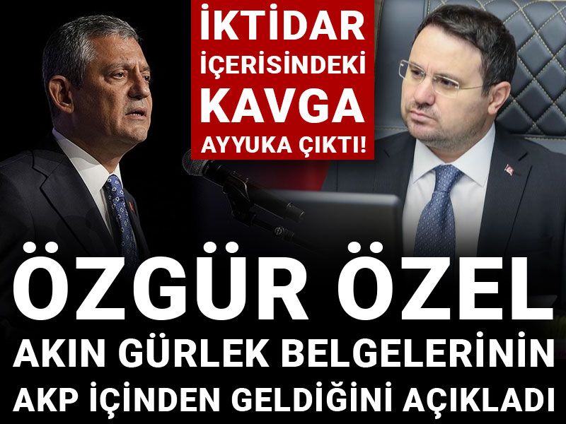İktidar içerisindeki kavga ayyuka çıktı! Özgür Özel Akın Gürlek belgelerinin AKP içinden geldiğini açıkladı
