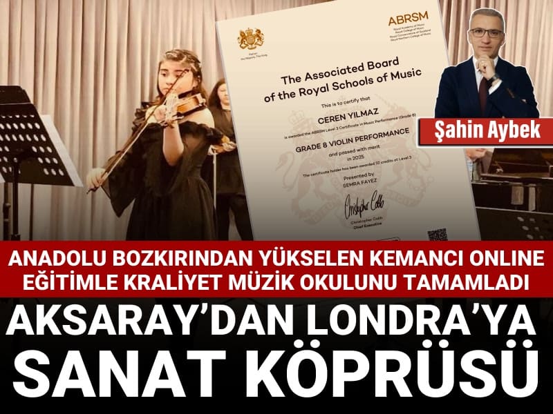 Anadolu bozkırından yükselen kemancı online eğitimle Kraliyet Müzik Okulunu tamamladı: Aksaray’dan Londra’ya sanat köprüsü