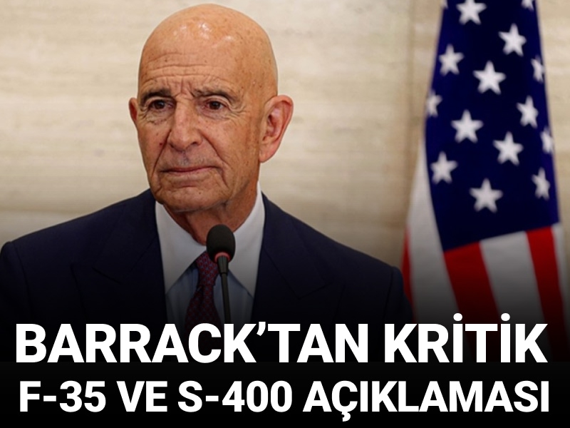 Barrack’tan kritik F-35 ve S-400 açıklaması