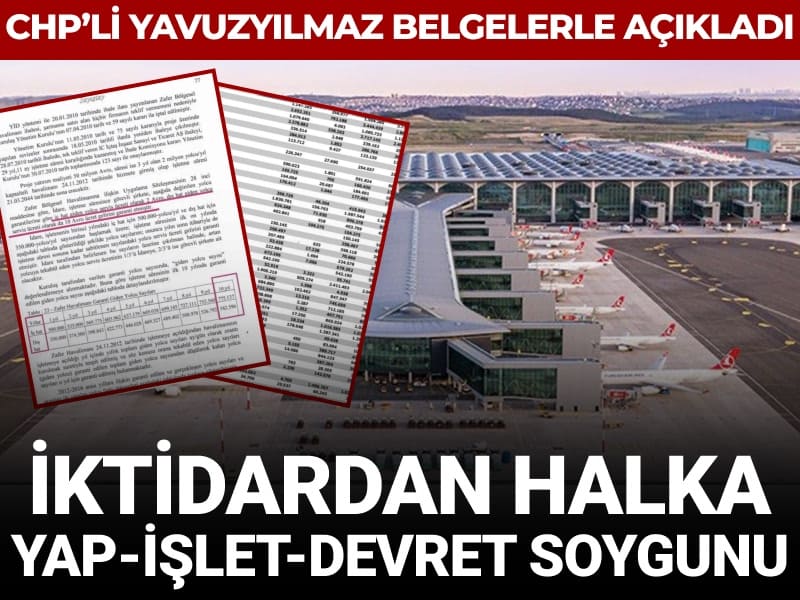 CHP'li Yavuzyılmaz belgeleriyle açıkladı: İktidardan halka "yap-işlet-devret" soygunu
