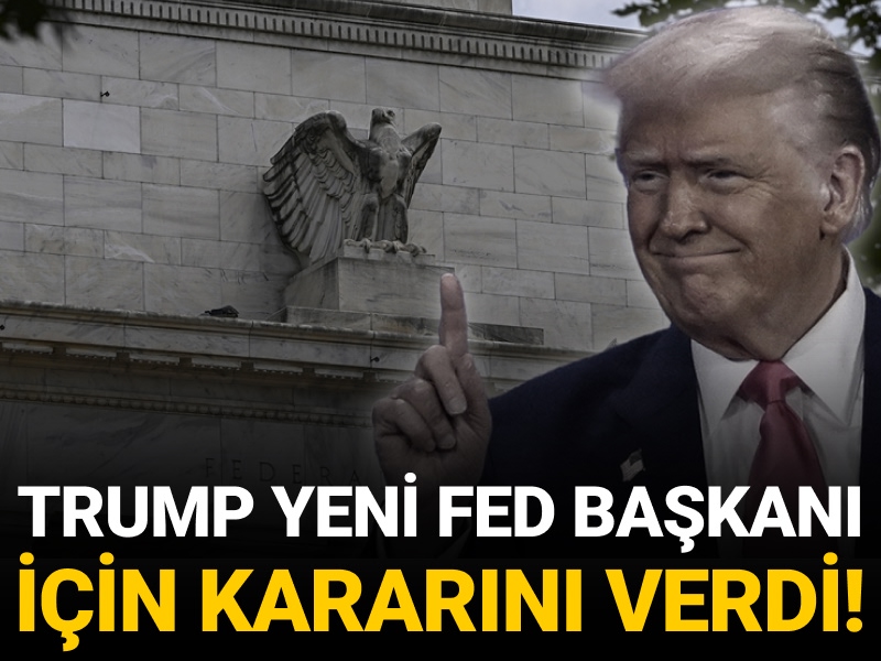 Trump yeni Fed Başkanı için kararını verdi!