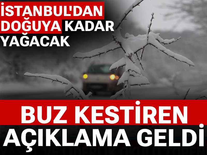 Meteoroloji'den buz kestiren açıklama geldi: İstanbul'dan doğuya kadar yağacak