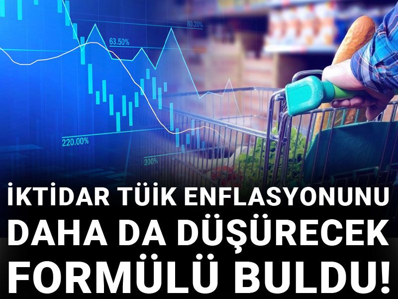 İktidar TÜİK enflasyonunu daha da düşürecek formülü buldu!