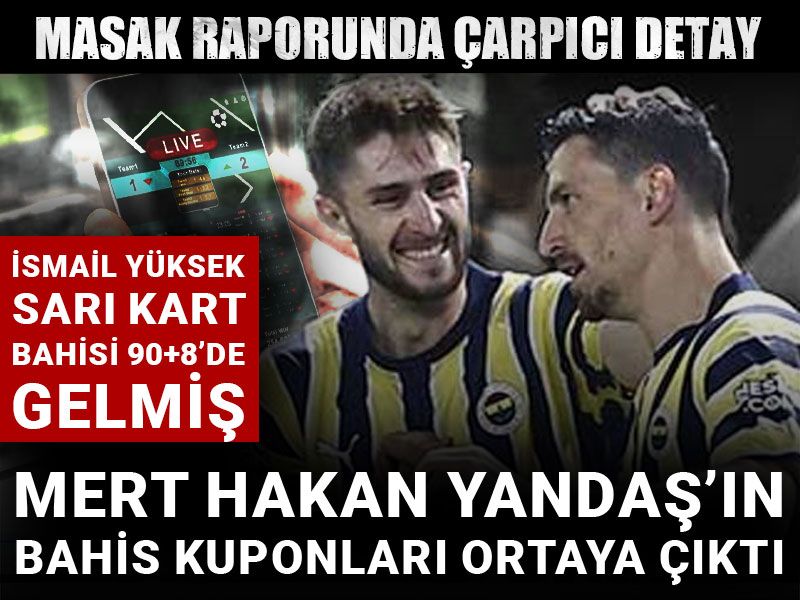 Mert Hakan Yandaş'ın İsmail Yüksek kuponu 90+8'de tutmuş: MASAK raporunda çarpıcı detaylar