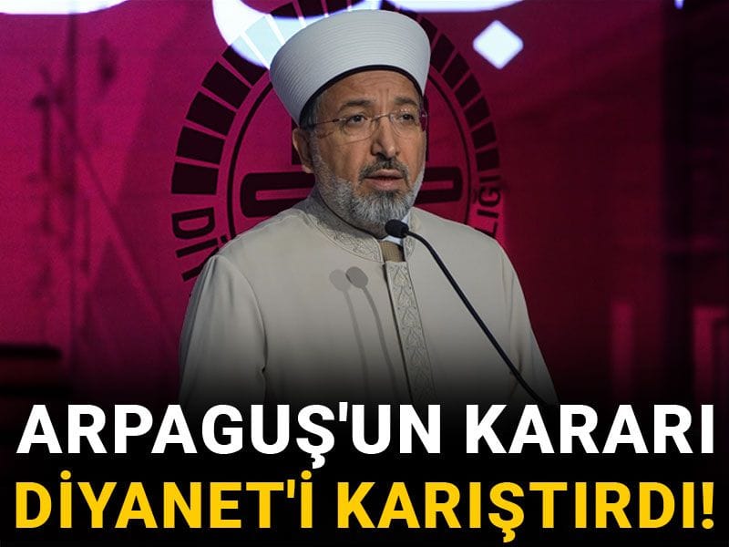 Arpaguş'un kararı Diyanet'i karıştırdı!