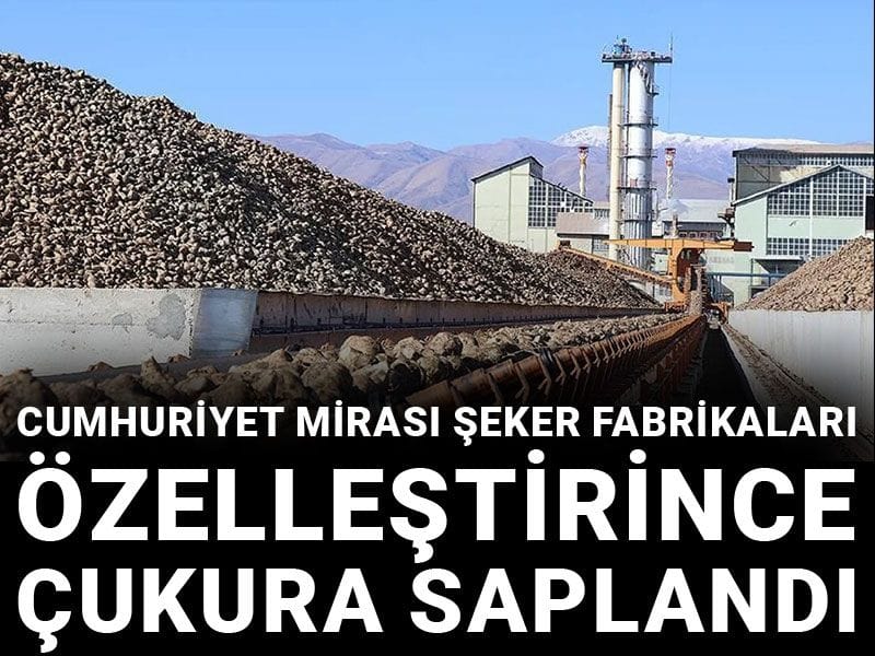 Cumhuriyet mirası şeker fabrikaları özelleştirince çukura saplandı