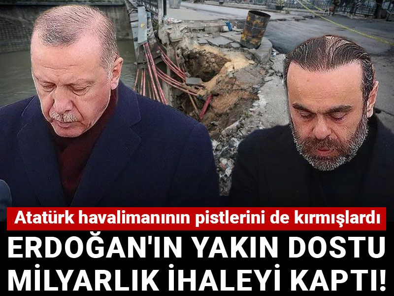 Erdoğan'ın yakın dostu milyarlık ihaleyi kaptı! Atatürk havalimanının pistlerini de kırmışlardı