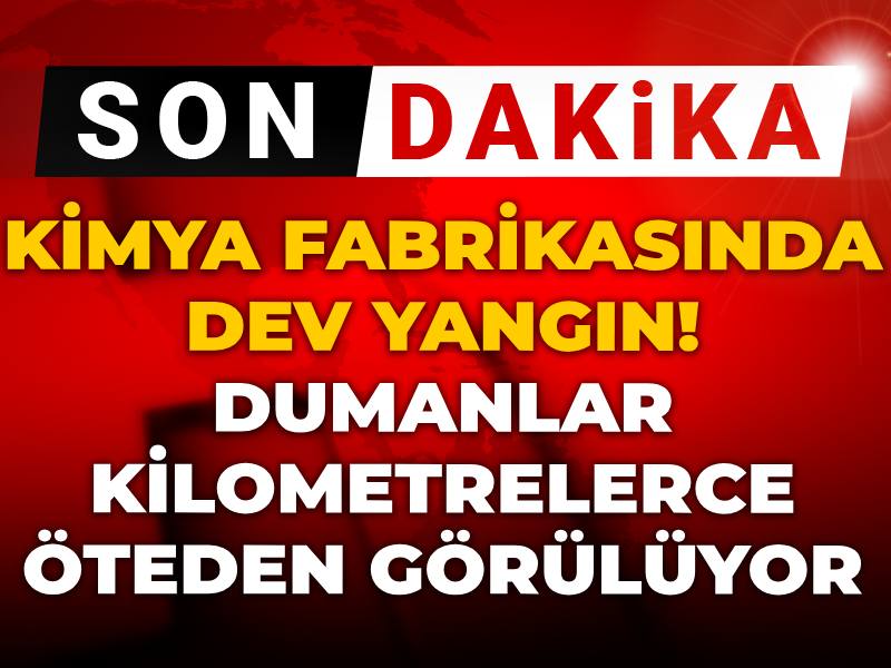 Kimya fabrikasında dev yangın! Dumanlar kilometrelerce öteden görüldü